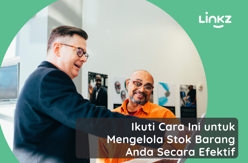 Ikuti Cara Ini untuk Mengelola Stok Barang Anda Secara Efektif