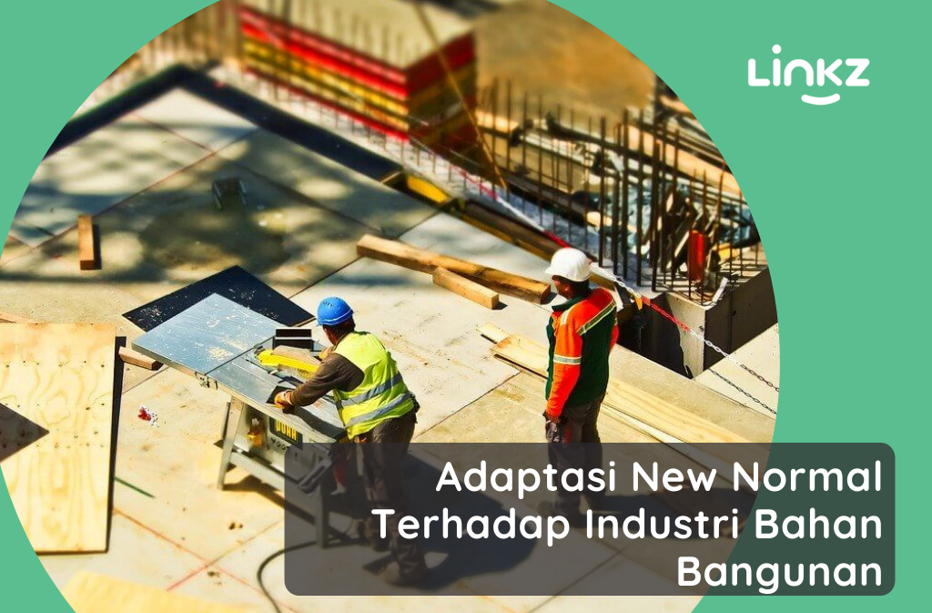 Adaptasi New Normal Terhadap Industri Bahan Bangunan