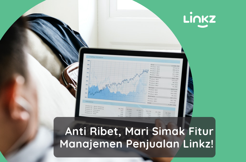 Anti Ribet, Mari Simak Fitur Manajemen Penjualan Linkz!