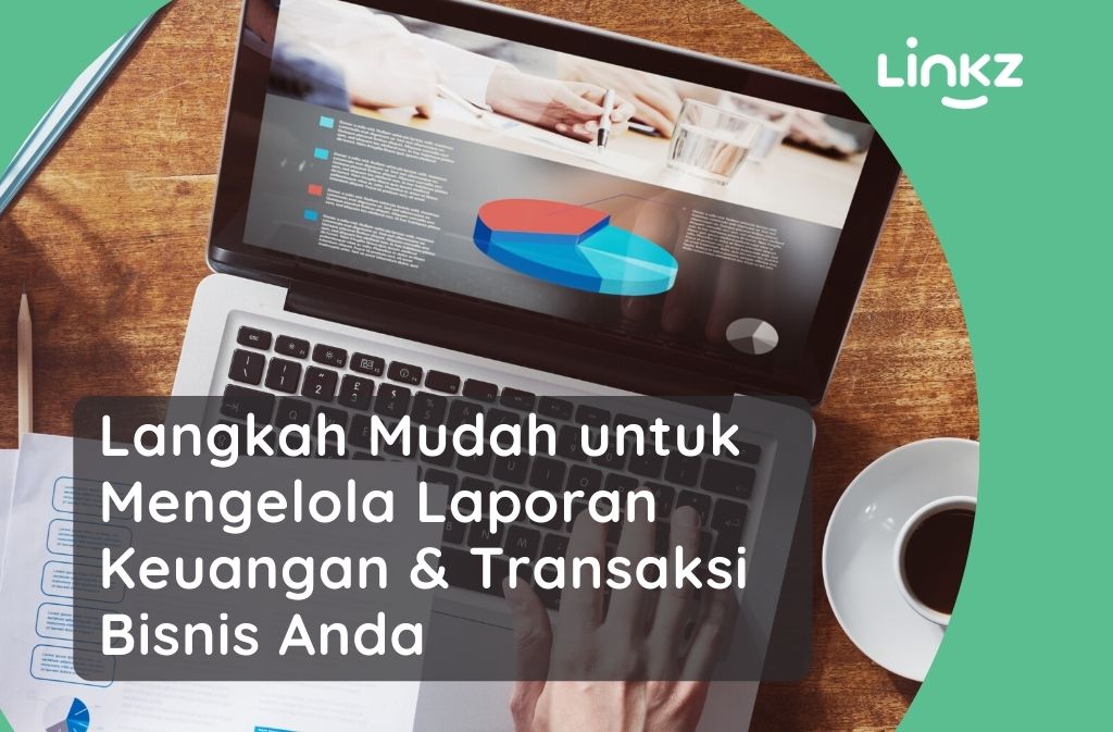 Langkah Mudah untuk Mengelola Laporan Keuangan & Transaksi Bisnis Anda