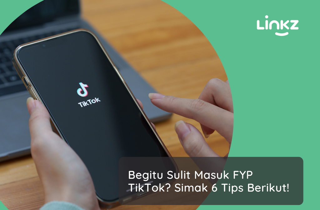 Begitu Sulit Masuk FYP TikTok? Simak 6 Tips Berikut!